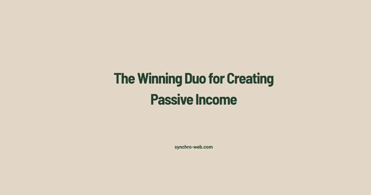 The Winning Duo for Creating Passive Income